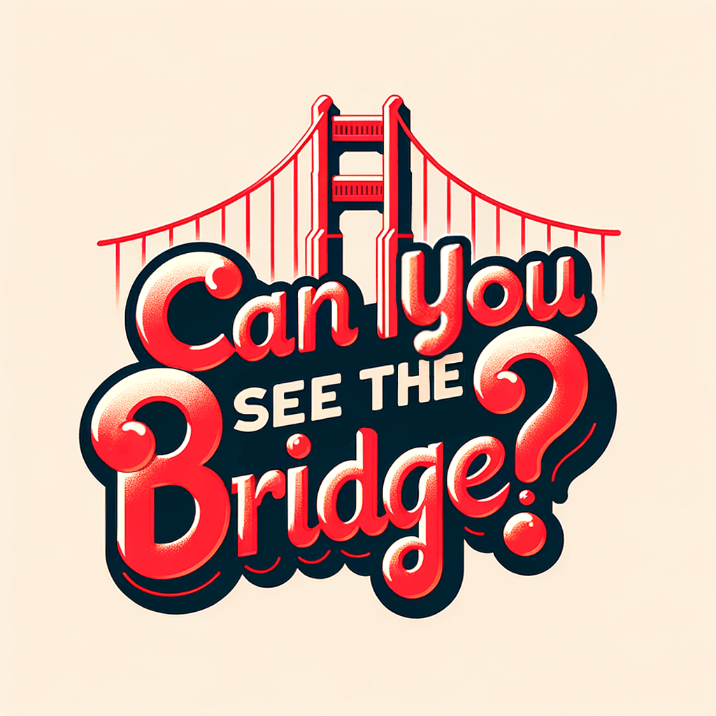 Can You See The Bridge?